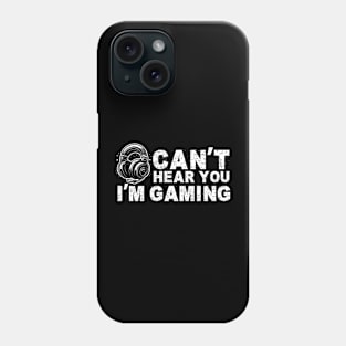 Can't Hear You I'm Gaming Phone Case