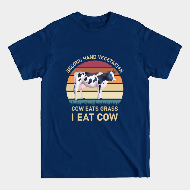 Discover Second hand vegetarian cow eats grass i eat cow - Meat Lover Funny Ketogenic Carnivore Beef Love - Meat - T-Shirt
