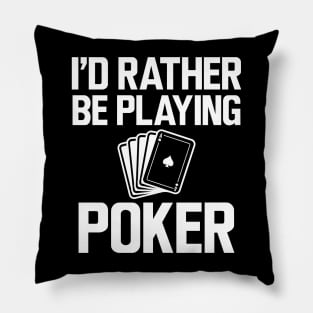 Poker - I'd rather be playing poker w Pillow