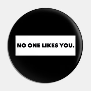 No One Likes You Pin