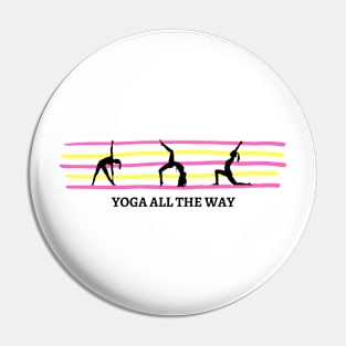 Yoga All The Way Pin