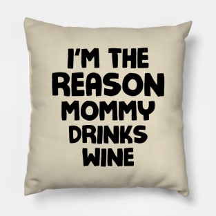 I'm the reason mommy drinks wine Pillow