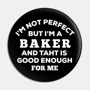 I'm Not Perfect But I'm A Baker And That Is Good Enough For Me Pin