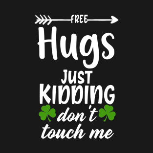 free hugs just kidding dont touch me ,st Patrick's Day gift T-Shirt