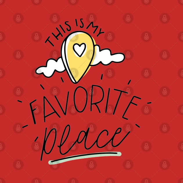 This Is My Favorite Place by Mako Design 