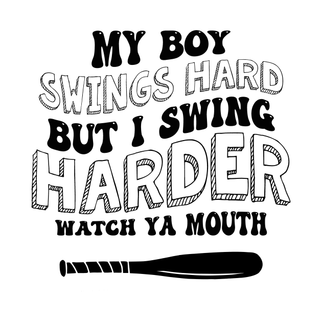 My Boy Swings Hard But I Swing Hard Watch Ya Mouth by Stewart Cowboy Prints