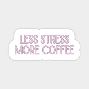 Less Stress More Coffee - Coffee Quotes Magnet