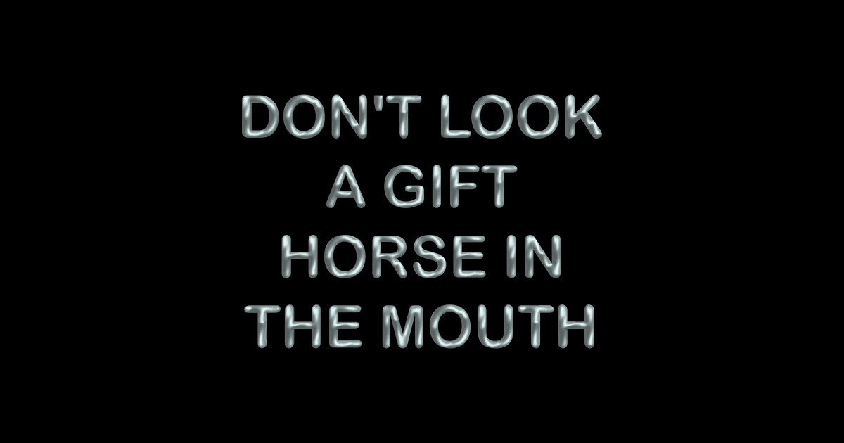 Don´t look a gif horse in the mouth - Frases - Posters and Art Prints