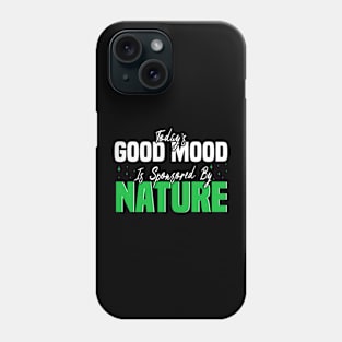 Today’s Good Mood Is Sponsored By Nature - nature enthusiasts Phone Case