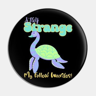 “ Stay Strange My Fellow Weirdos” Colorful Sea Cryptid Pin