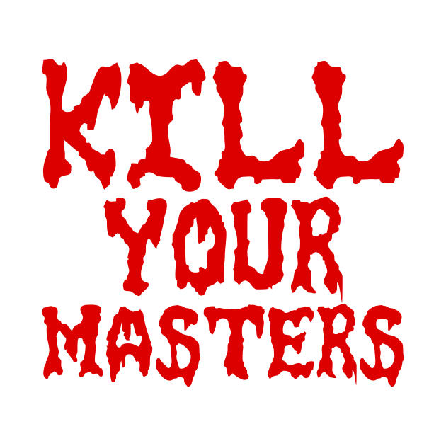 kill your masters by night sometime