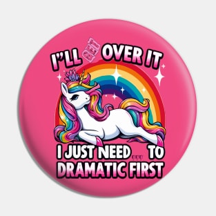 I'll Get Over It I Just Need To Be Dramatic First Pin