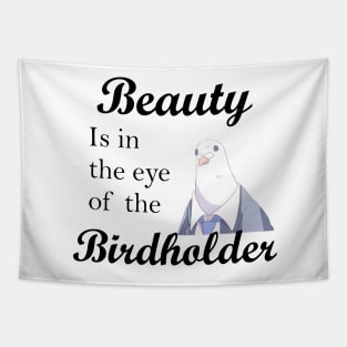 Beauty is in the eye of the birdholder slogan shirt and others Tapestry