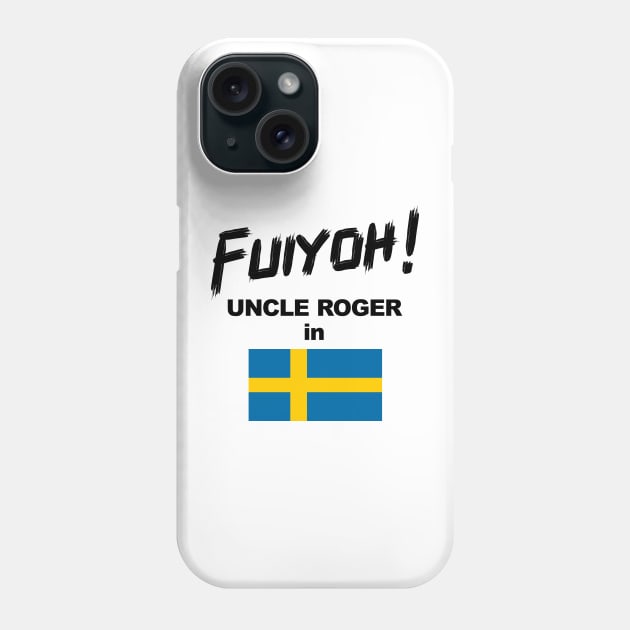 Uncle Roger World Tour - Fuiyoh - Sweden Phone Case by kimbo11