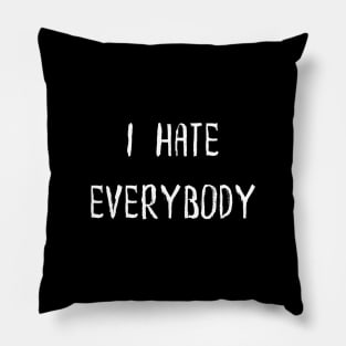 I Hate Everyone! Pillow