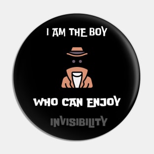 I am the boy who can enjoy invisibility Pin