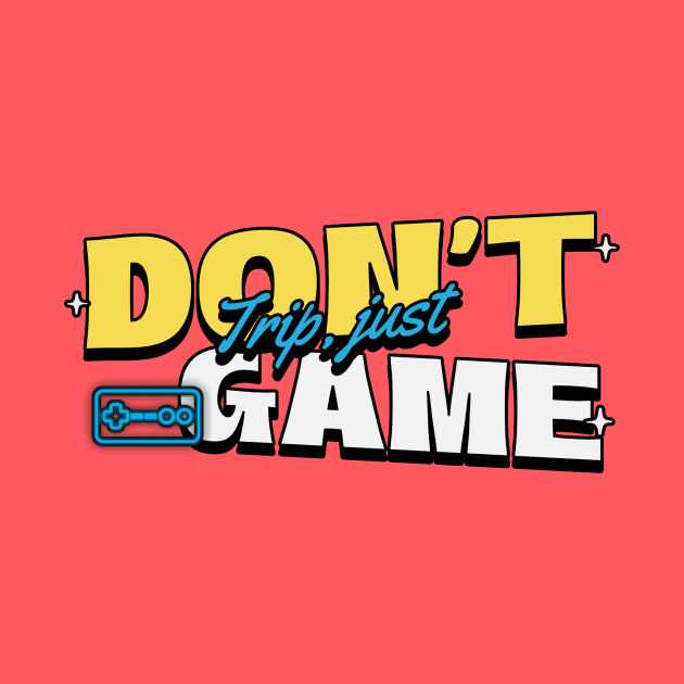 Dont Trip, just game by Ryel Tees