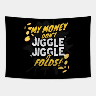 My Money Don't Jiggle Jiggle - It Folds! Tapestry