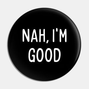 Nah, I'm good, funny meme quote Pin