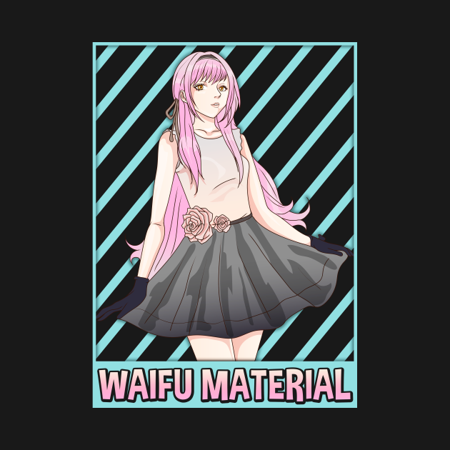 Waifu Material Anime Girl Japanese Cute Senpai Pun - Waifu ...