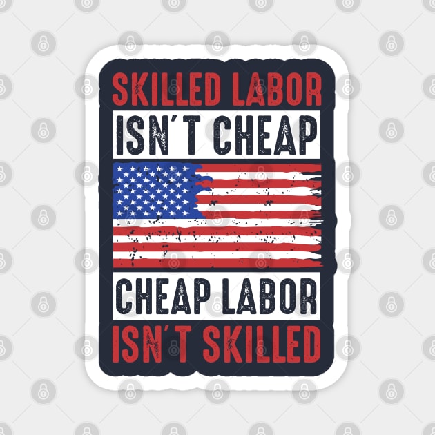 skilled labor isn't cheap, cheap labor isn't skilled Magnet by Top Art