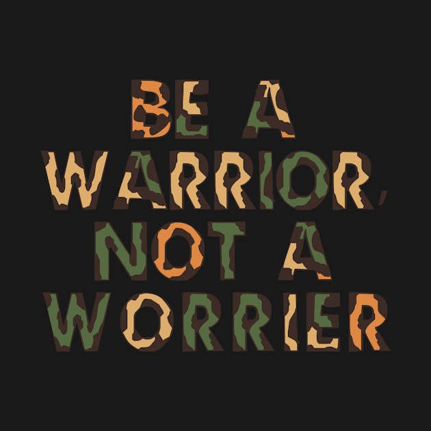 Be a warrior, not a worrier by Grigory