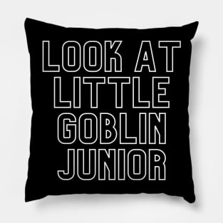 "Look at little goblin junior. Gonna cry?" Movie quote Pillow