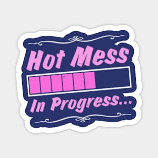 Hot Mess in Progress Magnet