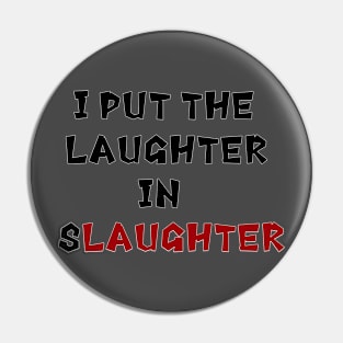 Laughter in Slaughter Pin