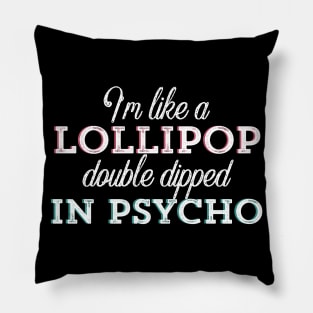 I’m Like a Lollipop Double Dipped In psycho Pillow