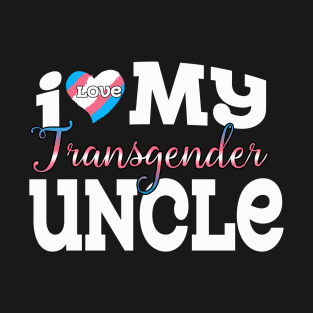 I Love My Transgender Uncle T-Shirt