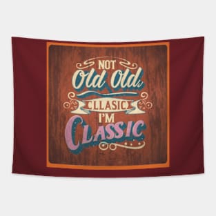 I'm not old I'm classic Tapestry