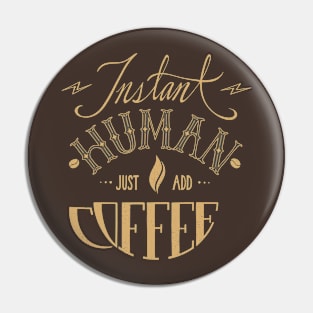 Instant Human Just Add Coffee - Cream Pin