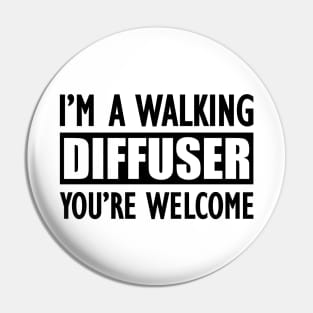 Essential Oil - I'm a walking diffuser You're welcome Pin