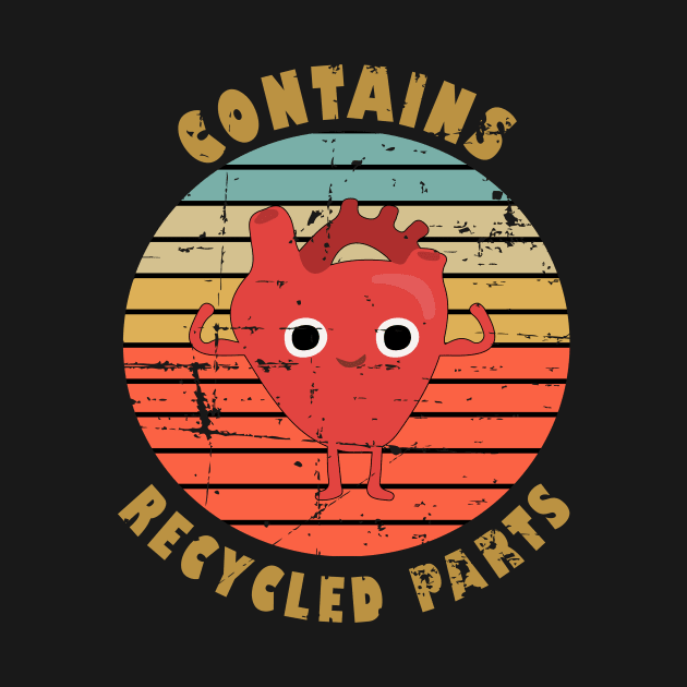 Contains Recycled Parts Heart Transplant Anniversary by RW