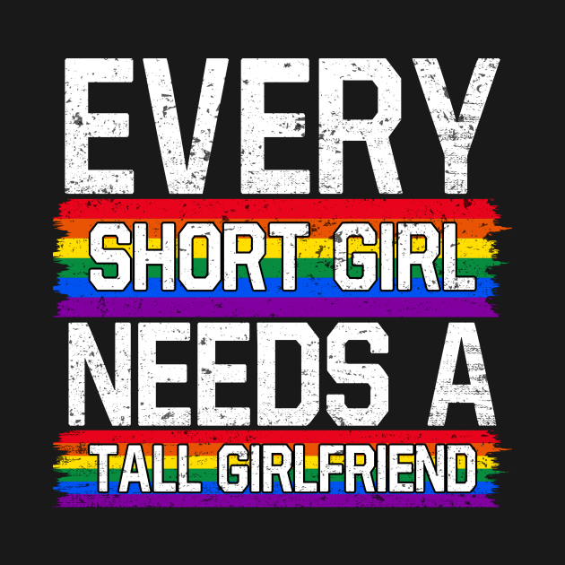 Lesbian Shirt Every Short Girl Needs A Tall Girlfriend Lesbian LGBT by Nikkyta