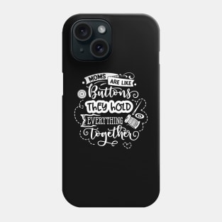Moms are like buttons they hold everything together Phone Case
