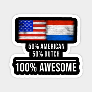 50% American 50% Dutch 100% Awesome - Gift for Dutch Heritage From Netherlands Magnet