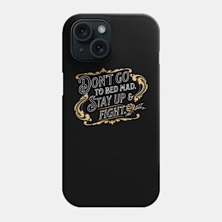 DOn't go to bed mad. Stay up and fight. Phone Case