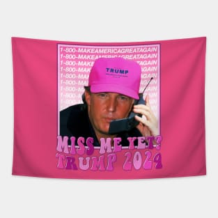 Funny Trump Pink Miss Me Yet, Trump 2024 Tapestry