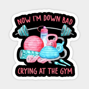 Now I'm Down Bad, Crying At The Gym Gifts For Men Women Magnet