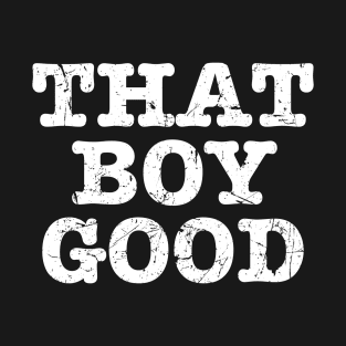 That Boy Good T-Shirt