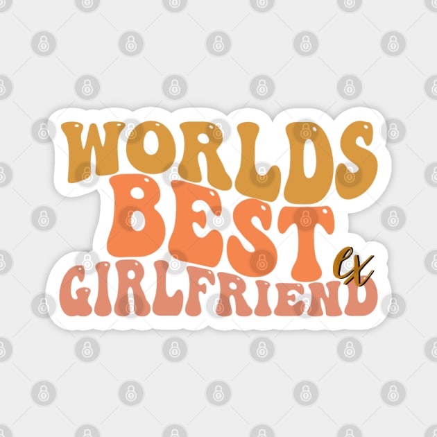 World's Best Ex Girlfriend Magnet by Yourfavshop600