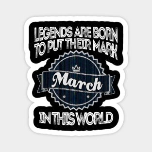 legends-legends are born to put their mark in this world march Magnet