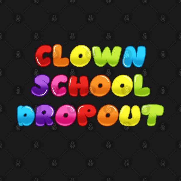 Clown School DropOut by clownshop