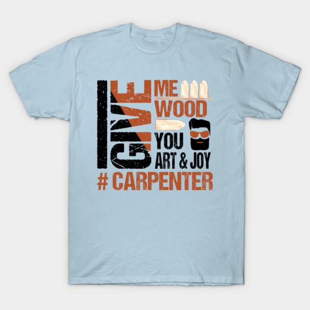 Disover Give Me Wood And I'll Give You Art and Joy - Carpenter - Bearded Carpenter Do It Better - T-Shirt