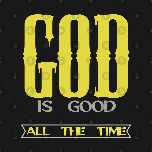 GOD IS GOOD ALL THE TIME by Otaka-Design