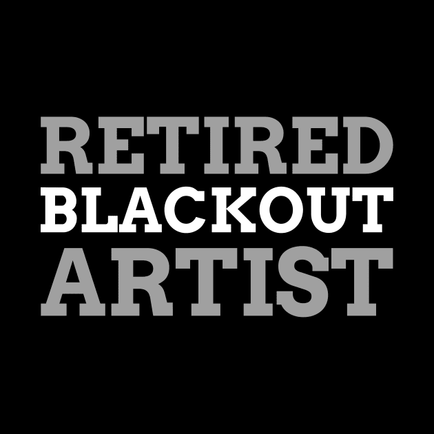 Retired Blackout Artist Alcoholic Recovery by RecoveryTees