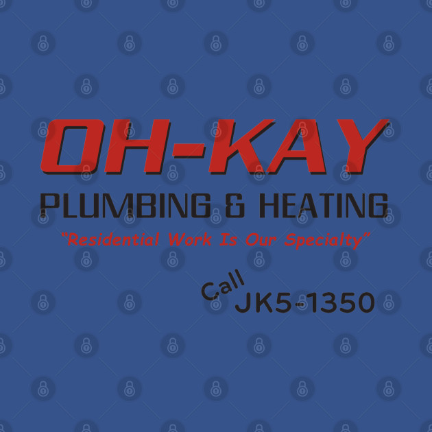 Disover Oh Kay Plumbing & Heating - Oh Kay Plumbing And Heating - T-Shirt