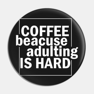 Coffee because adulting is hard. Pin